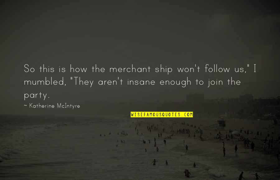 Migliorelli Orchard Quotes By Katherine McIntyre: So this is how the merchant ship won't Migliorelli Orchard Quotes By Katherine McIntyre: So this is how the merchant ship won't