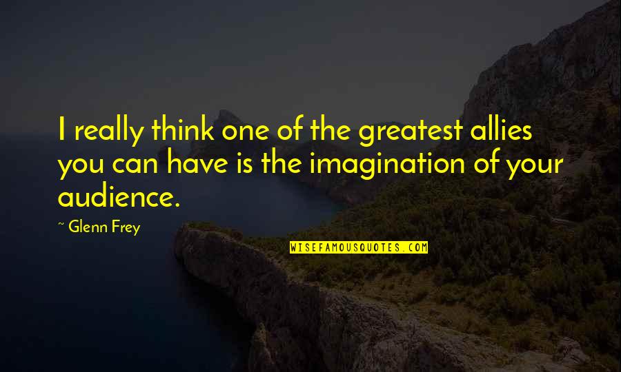 Migliori Amici Quotes By Glenn Frey: I really think one of the greatest allies