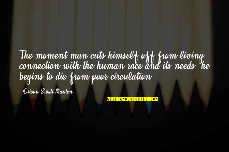 Miglusveppur Quotes By Orison Swett Marden: The moment man cuts himself off from living Miglusveppur Quotes By Orison Swett Marden: The moment man cuts himself off from living