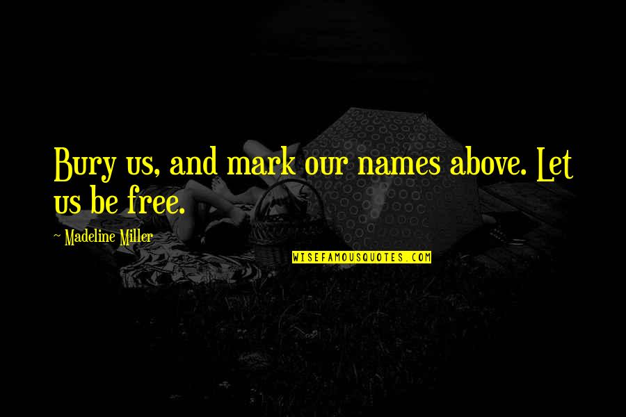 Migmar Choezom Quotes By Madeline Miller: Bury us, and mark our names above. Let