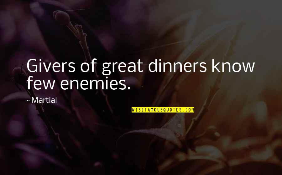 Mignanelli Associates Quotes By Martial: Givers of great dinners know few enemies.