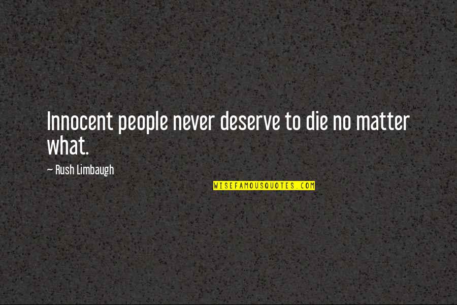 Mignanelli Chardonnay Quotes By Rush Limbaugh: Innocent people never deserve to die no matter