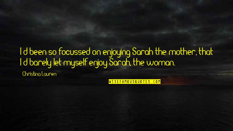 Mignanelli Quotes By Christina Lauren: I'd been so focussed on enjoying Sarah the Mignanelli Quotes By Christina Lauren: I'd been so focussed on enjoying Sarah the