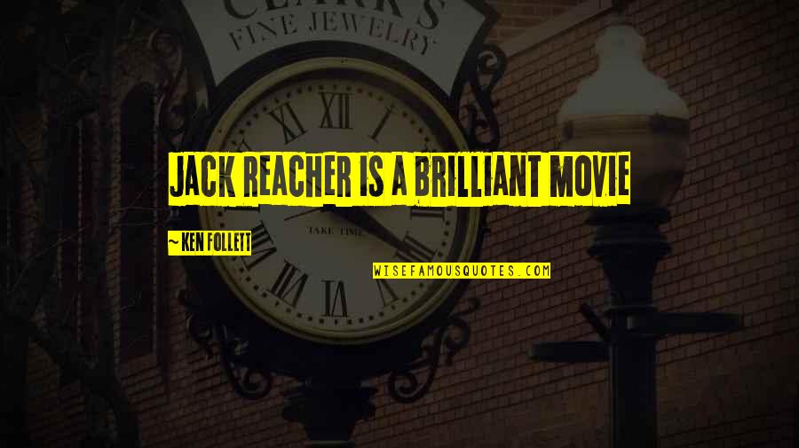 Mignano Kw Quotes By Ken Follett: Jack Reacher is a brilliant movie