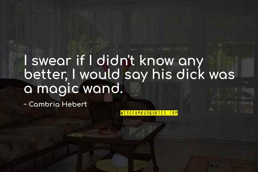 Mignard Art Quotes By Cambria Hebert: I swear if I didn't know any better,