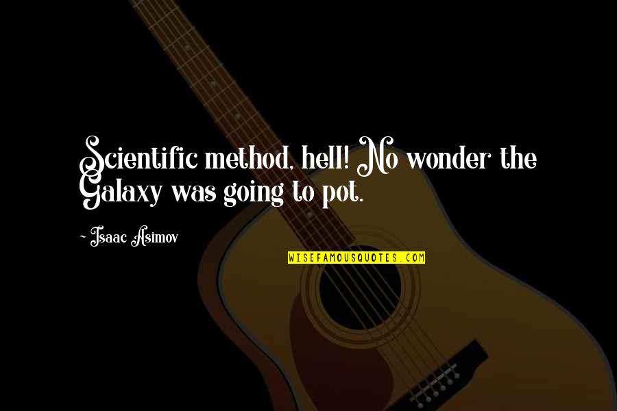 Mignet Flying Quotes By Isaac Asimov: Scientific method, hell! No wonder the Galaxy was