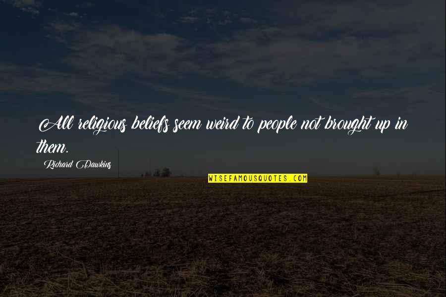 Mignet Flying Quotes By Richard Dawkins: All religious beliefs seem weird to people not Mignet Flying Quotes By Richard Dawkins: All religious beliefs seem weird to people not