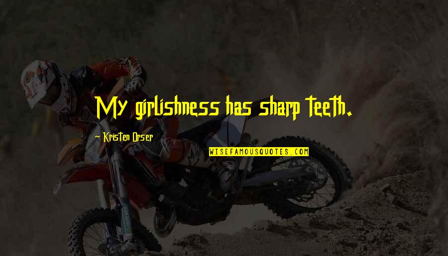 Mignolet Rugnummer Quotes By Kristen Orser: My girlishness has sharp teeth. Mignolet Rugnummer Quotes By Kristen Orser: My girlishness has sharp teeth.