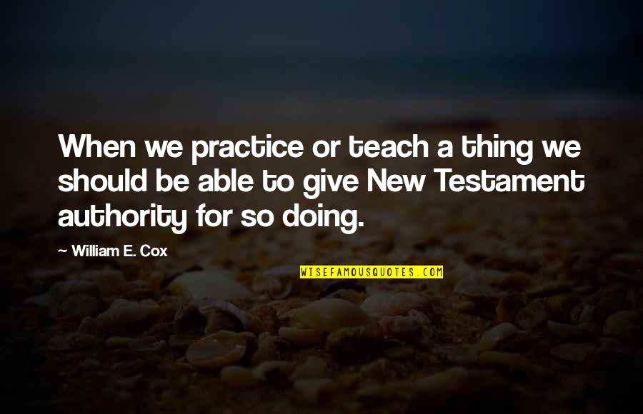 Mignolo And Walsh Quotes By William E. Cox: When we practice or teach a thing we