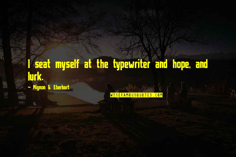 Mignon Quotes By Mignon G. Eberhart: I seat myself at the typewriter and hope, Mignon Quotes By Mignon G. Eberhart: I seat myself at the typewriter and hope,