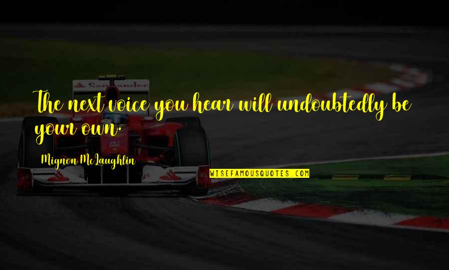 Mignon Quotes By Mignon McLaughlin: The next voice you hear will undoubtedly be Mignon Quotes By Mignon McLaughlin: The next voice you hear will undoubtedly be