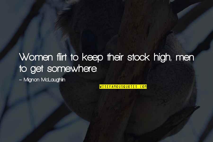 Mignon Quotes By Mignon McLaughlin: Women flirt to keep their stock high, men