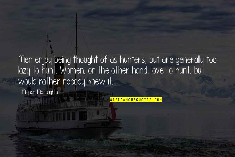 Mignon Quotes By Mignon McLaughlin: Men enjoy being thought of as hunters, but