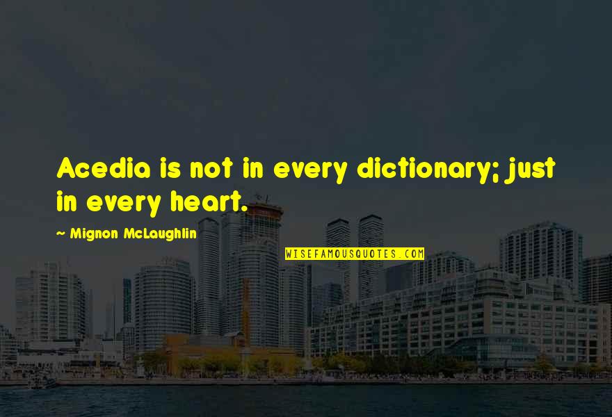 Mignon Quotes By Mignon McLaughlin: Acedia is not in every dictionary; just in Mignon Quotes By Mignon McLaughlin: Acedia is not in every dictionary; just in