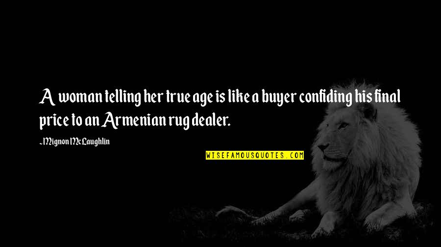 Mignon Quotes By Mignon McLaughlin: A woman telling her true age is like Mignon Quotes By Mignon McLaughlin: A woman telling her true age is like