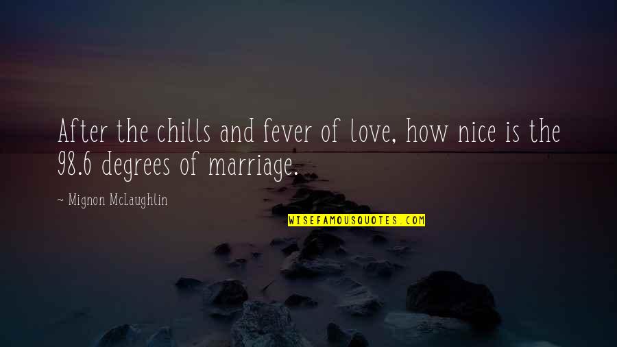 Mignon Quotes By Mignon McLaughlin: After the chills and fever of love, how Mignon Quotes By Mignon McLaughlin: After the chills and fever of love, how