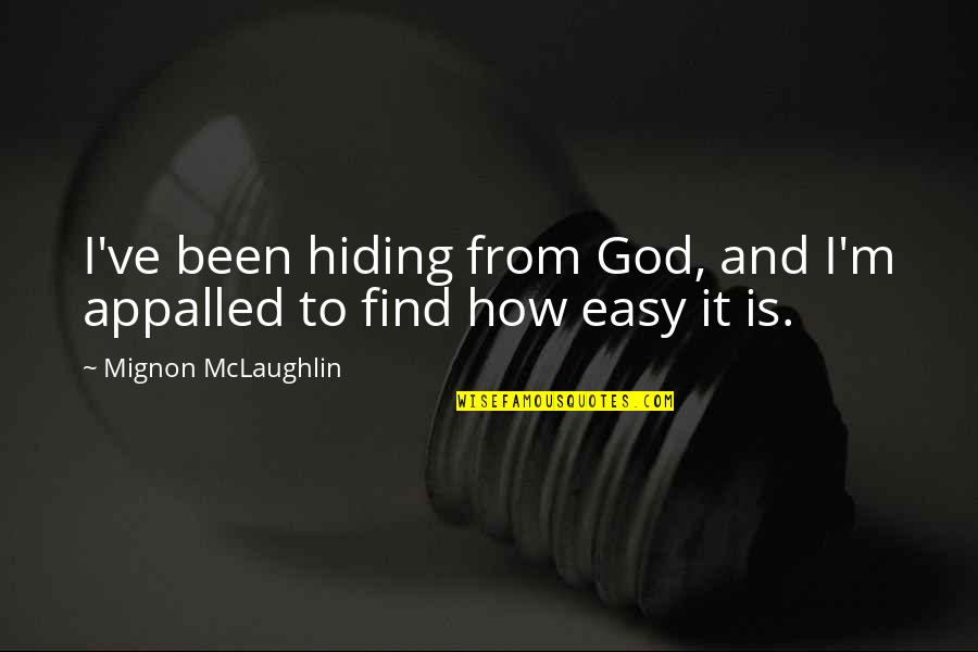 Mignon Quotes By Mignon McLaughlin: I've been hiding from God, and I'm appalled Mignon Quotes By Mignon McLaughlin: I've been hiding from God, and I'm appalled
