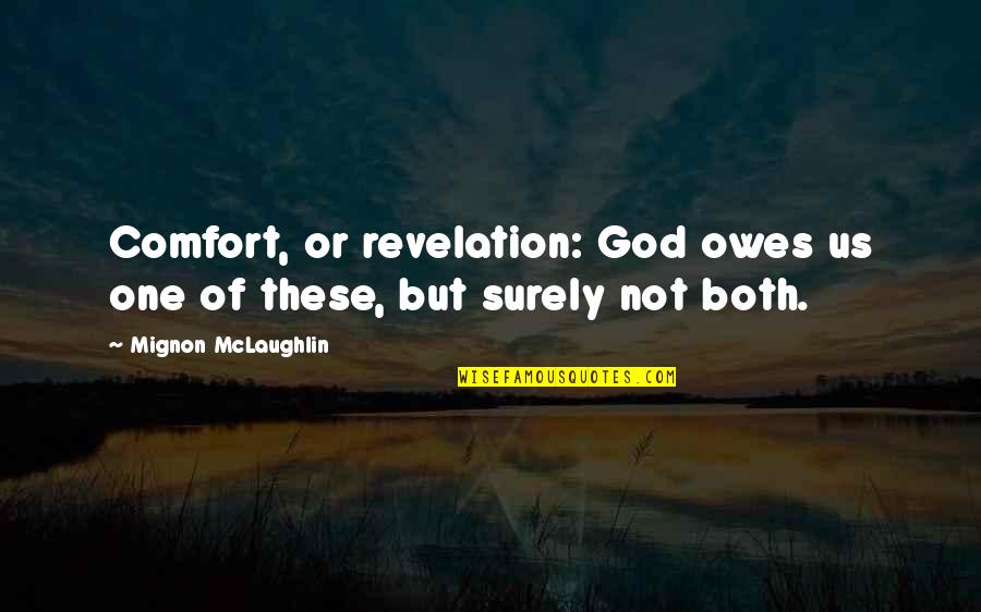Mignon Quotes By Mignon McLaughlin: Comfort, or revelation: God owes us one of Mignon Quotes By Mignon McLaughlin: Comfort, or revelation: God owes us one of