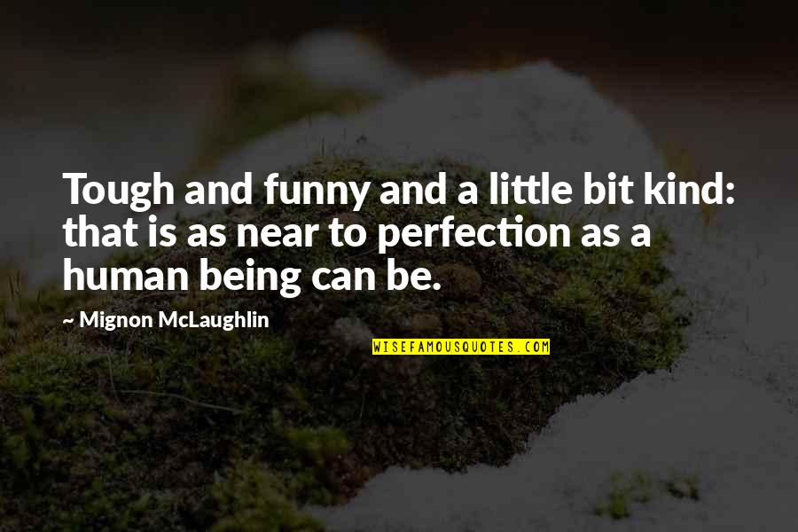 Mignon Quotes By Mignon McLaughlin: Tough and funny and a little bit kind: