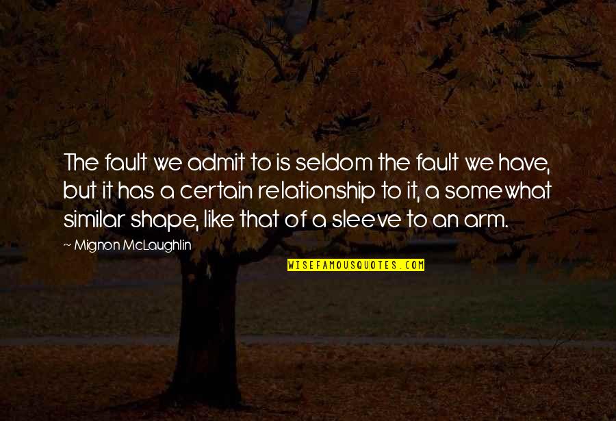 Mignon Quotes By Mignon McLaughlin: The fault we admit to is seldom the Mignon Quotes By Mignon McLaughlin: The fault we admit to is seldom the