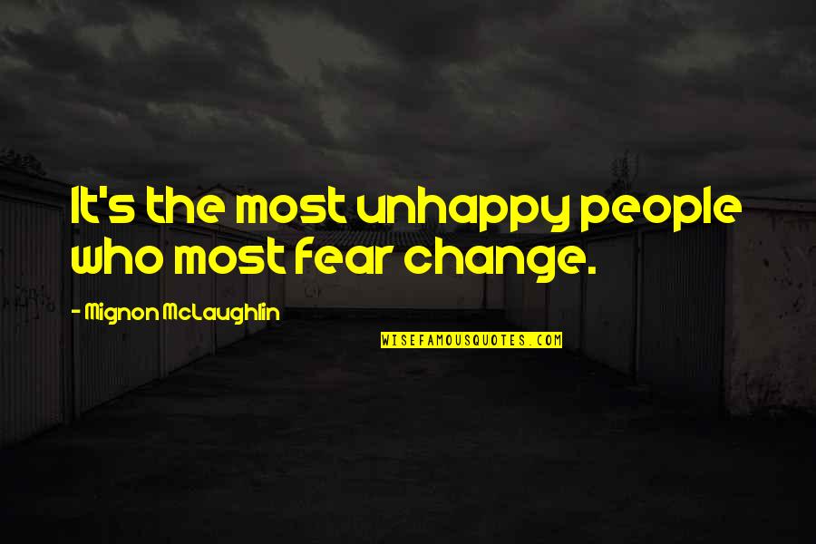 Mignon Quotes By Mignon McLaughlin: It's the most unhappy people who most fear