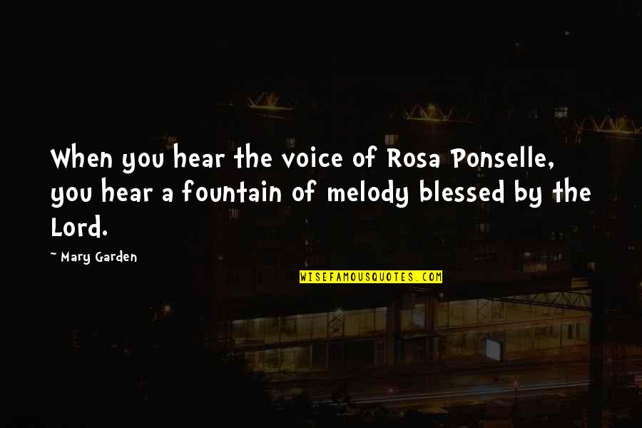Mignonne Quotes By Mary Garden: When you hear the voice of Rosa Ponselle,