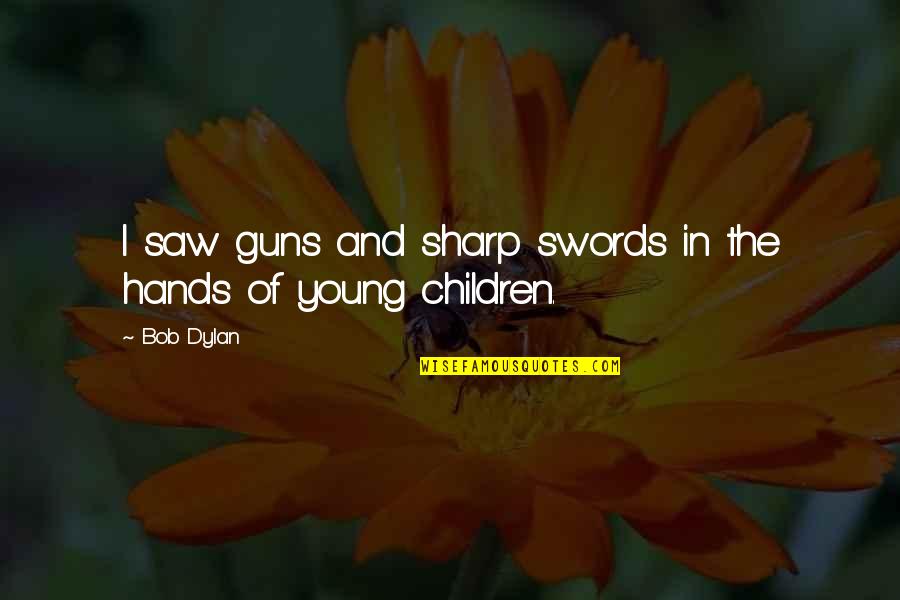 Mignonnes Imdb Quotes By Bob Dylan: I saw guns and sharp swords in the