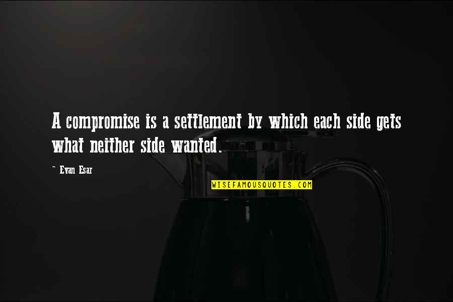 Mignonnes Imdb Quotes By Evan Esar: A compromise is a settlement by which each