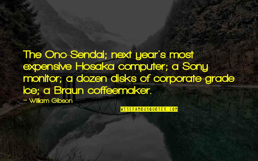 Mignosis Staten Quotes By William Gibson: The Ono-Sendai; next year's most expensive Hosaka computer; Mignosis Staten Quotes By William Gibson: The Ono-Sendai; next year's most expensive Hosaka computer;