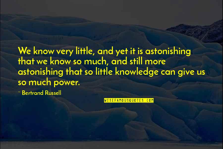 Migomilk Quotes By Bertrand Russell: We know very little, and yet it is