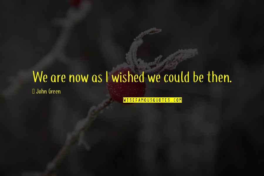 Migone Seguro Quotes By John Green: We are now as I wished we could