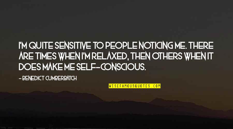 Migos Culture Quotes By Benedict Cumberbatch: I'm quite sensitive to people noticing me. There Migos Culture Quotes By Benedict Cumberbatch: I'm quite sensitive to people noticing me. There