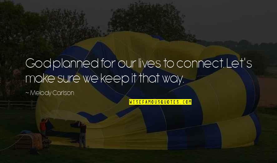 Migos Culture Quotes By Melody Carlson: God planned for our lives to connect. Let's