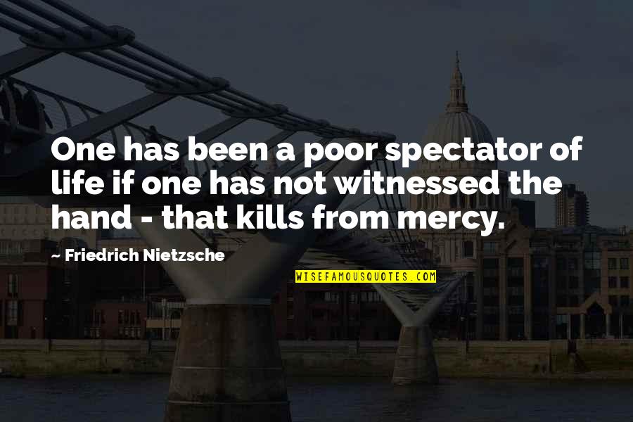 Migos Dab Quotes By Friedrich Nietzsche: One has been a poor spectator of life Migos Dab Quotes By Friedrich Nietzsche: One has been a poor spectator of life
