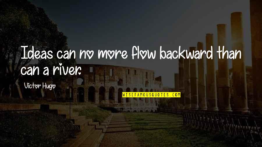 Migraine Aura Quotes By Victor Hugo: Ideas can no more flow backward than can