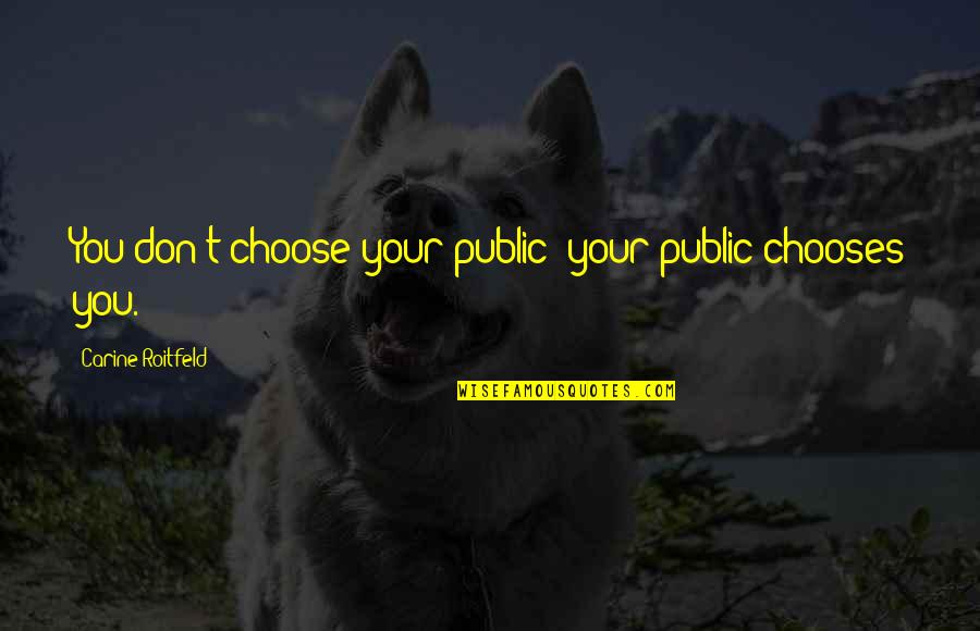 Migraine Quotes And Quotes By Carine Roitfeld: You don't choose your public; your public chooses