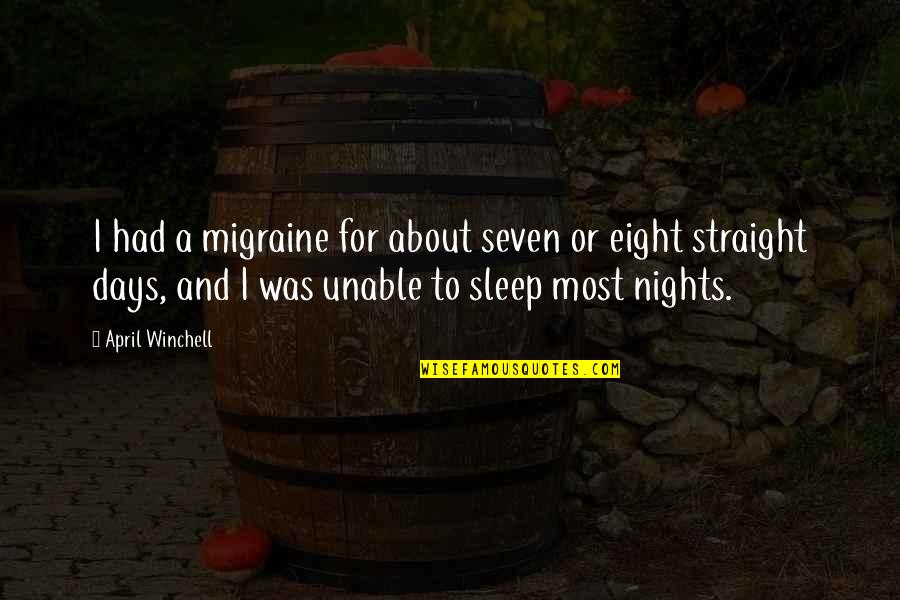 Migraine Quotes By April Winchell: I had a migraine for about seven or