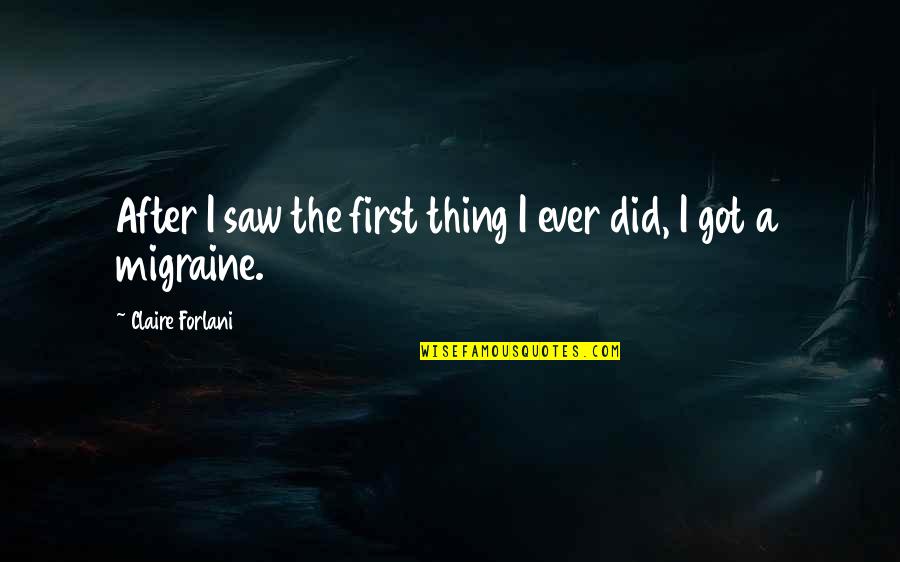 Migraine Quotes By Claire Forlani: After I saw the first thing I ever