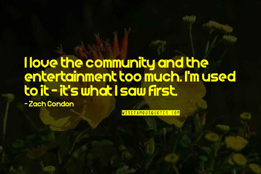 Migraine Sufferer Quotes By Zach Condon: I love the community and the entertainment too