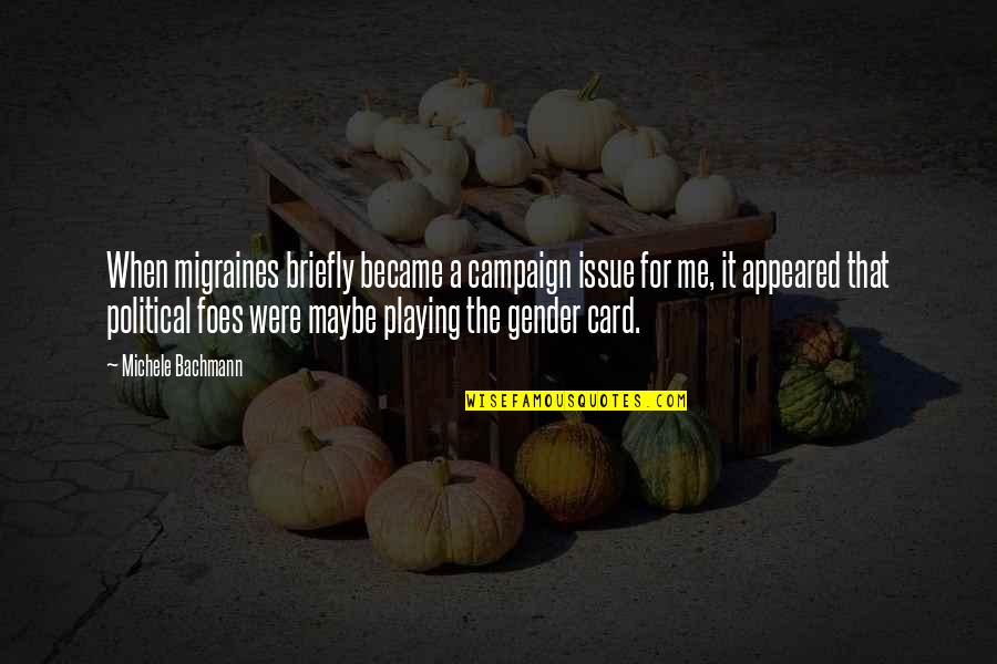 Migraines Quotes By Michele Bachmann: When migraines briefly became a campaign issue for Migraines Quotes By Michele Bachmann: When migraines briefly became a campaign issue for