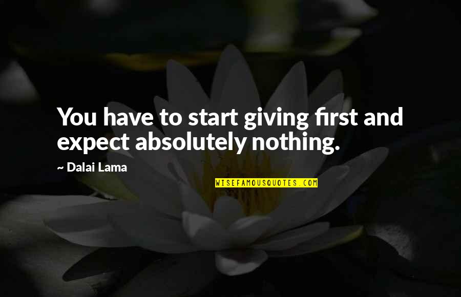 Migranoid Quotes By Dalai Lama: You have to start giving first and expect