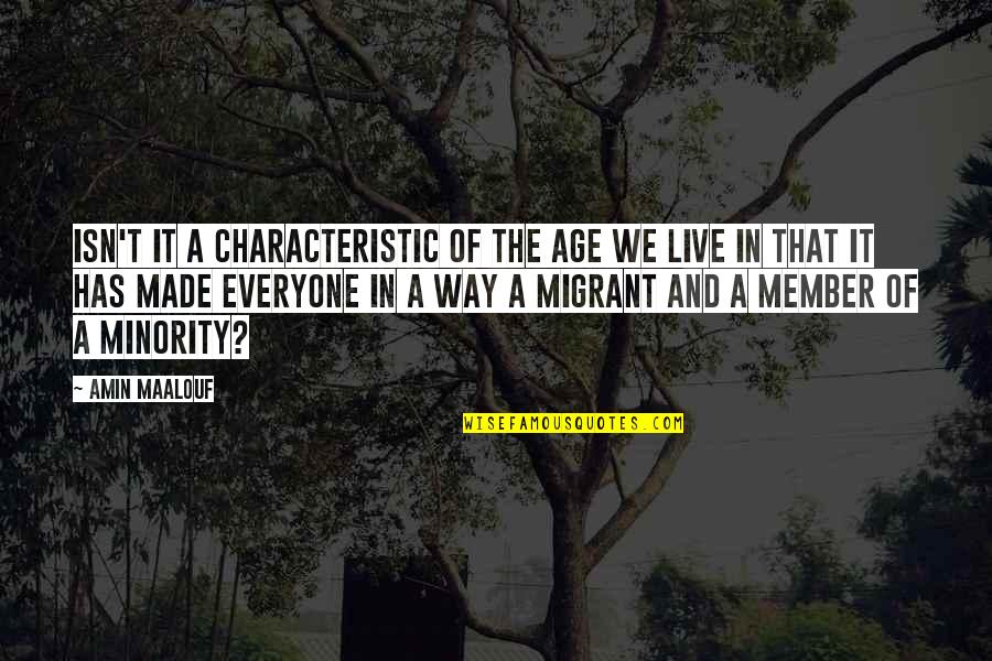 Migrant Quotes By Amin Maalouf: Isn't it a characteristic of the age we