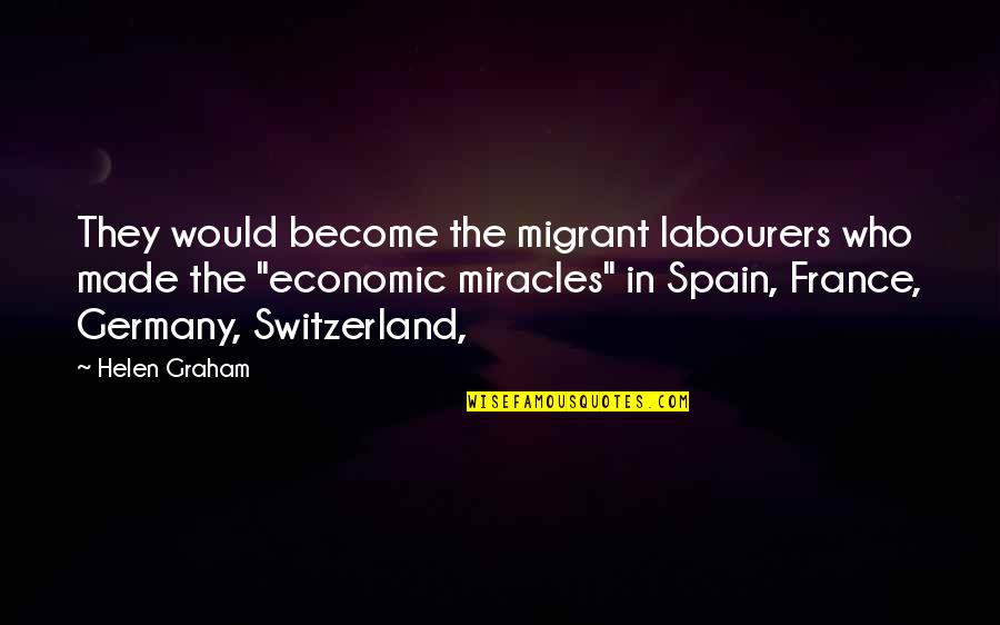 Migrant Quotes By Helen Graham: They would become the migrant labourers who made