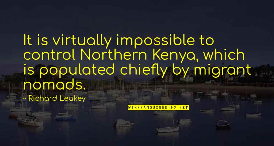 Migrant Quotes By Richard Leakey: It is virtually impossible to control Northern Kenya,
