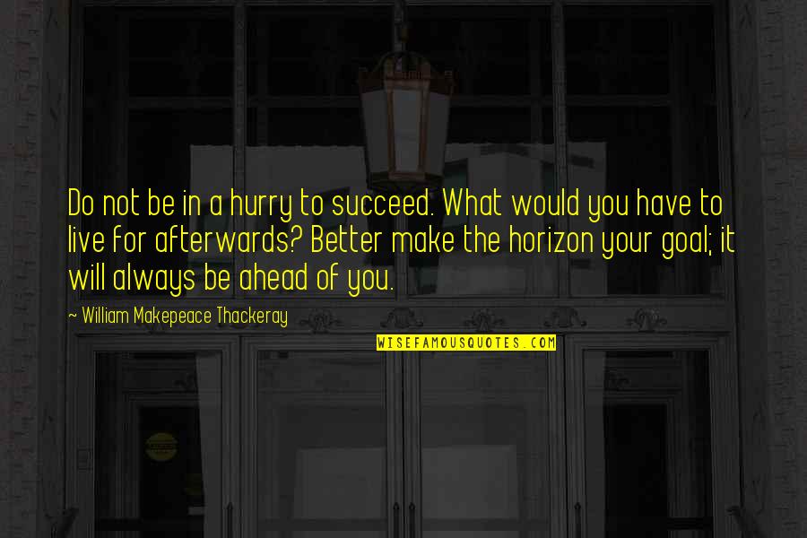 Migrate Quotes By William Makepeace Thackeray: Do not be in a hurry to succeed.