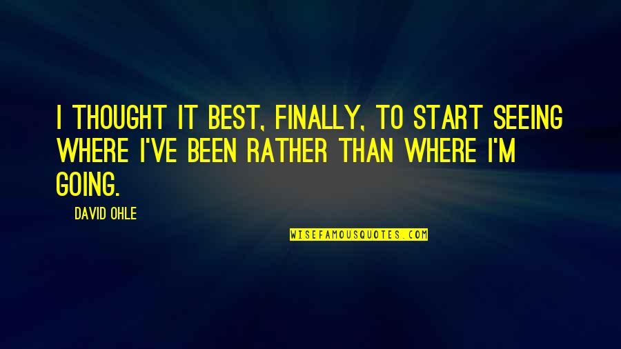 Migrino Beach Quotes By David Ohle: I thought it best, finally, to start seeing Migrino Beach Quotes By David Ohle: I thought it best, finally, to start seeing