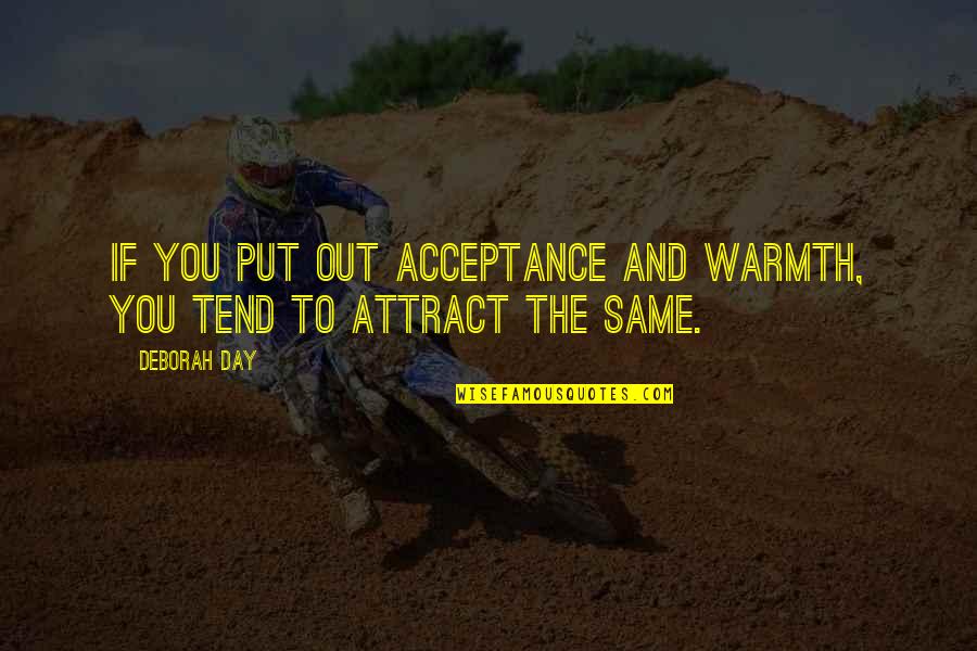 Migrino Beach Quotes By Deborah Day: If you put out acceptance and warmth, you