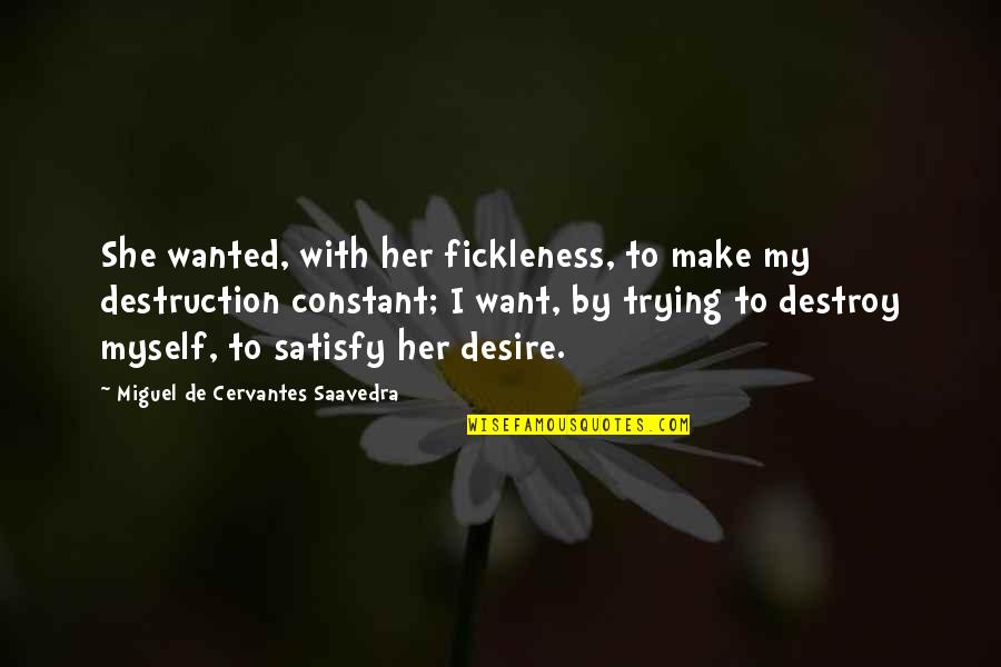 Miguel All I Want Is You Quotes By Miguel De Cervantes Saavedra: She wanted, with her fickleness, to make my