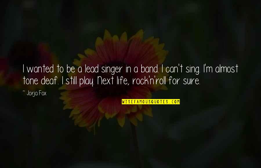 Miguel Angel Felix Gallardo Quotes By Jorja Fox: I wanted to be a lead singer in Miguel Angel Felix Gallardo Quotes By Jorja Fox: I wanted to be a lead singer in