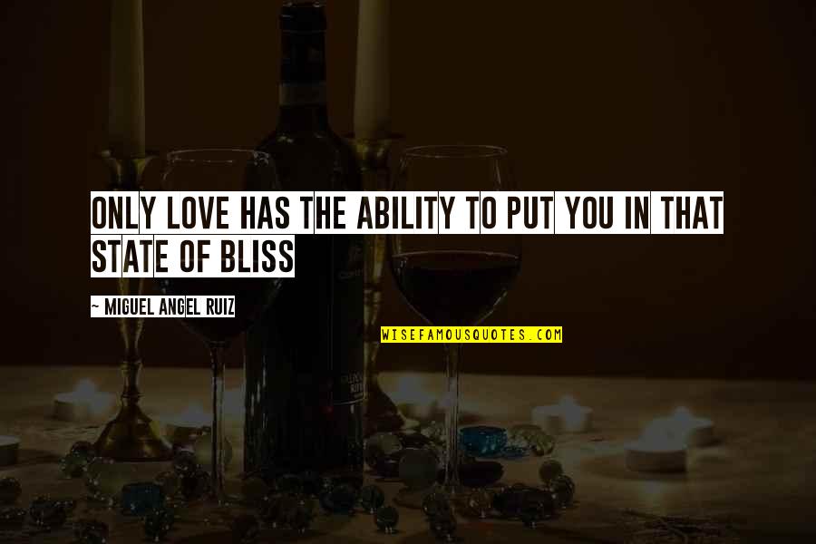 Miguel Angel Quotes By Miguel Angel Ruiz: Only love has the ability to put you